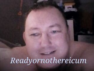 Ready_or_not_here_i_cum