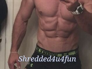 Shredded4u4fun