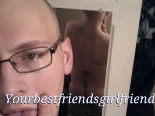 Yourbestfriendsgirlfriend